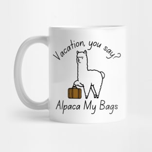 Vacation, You Say? Alpaca My Bags Mug